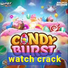 watch crack